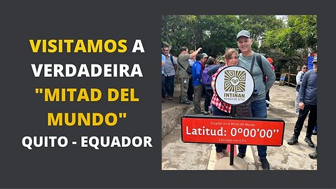 "MITAD DEL MUNDO" EM QUITO - EQUADOR: VISITAMOS A VERDADEIRA (EP#02)