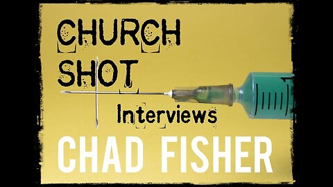 Church Shot Interviews, Chad Fisher.