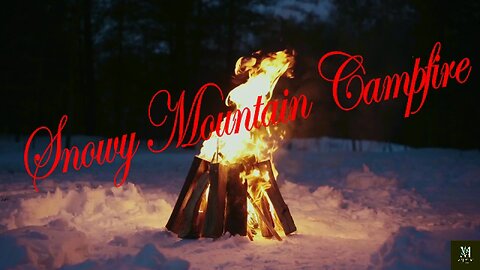 Calm and Relaxing Sleep with Nature Sounds - 4K Snowy Mountain Campfire