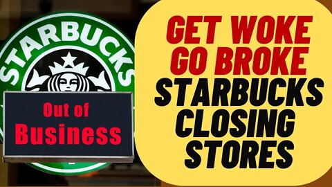 Get Woke Go Broke, Starbucks Closing Stores In Dem Cities