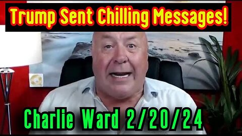 Charlie Ward HUGE Feb 20 - Trump Sent Chilling Messages!!!