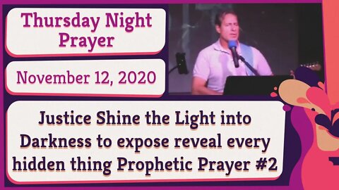 Justice Shine the Light into Darkness to expose reveal every hidden thing Prophetic Prayer 20201112