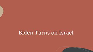 Biden Turns on Israel