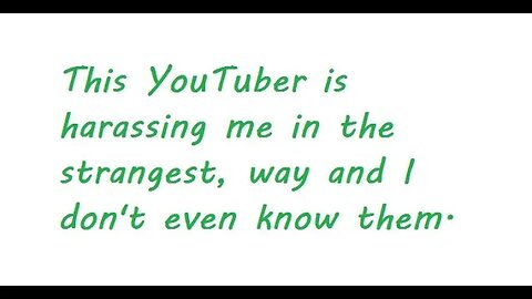 This YouTuber is harassing me in the strangest way.