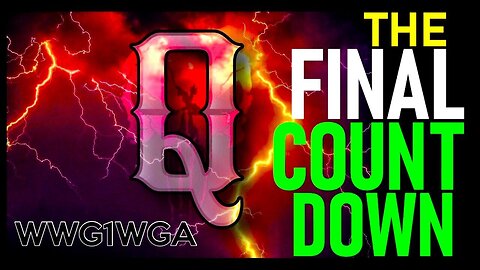 Q - The Final Countdown! WWG1WGA