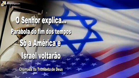 Parábola do fim dos tempos… Só a América e Israel voltarão 🎺 Chamada da Trombeta de Deus