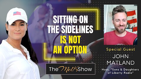 Mel K & John Matland | Sitting On the Sidelines Is Not An Option | 9-26-23