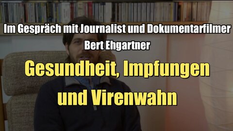 Im Gespräch mit Bert Ehgartner - Gesundheit, Impfungen und Virenwahn (29.03.2022)