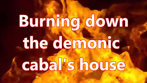 Burning down the demonic cabals house part 1