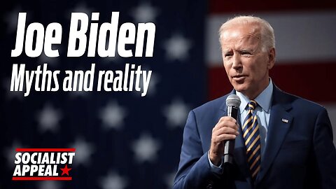 Joe Biden: Myths and reality