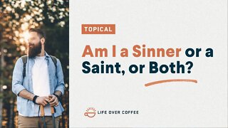 Am I a Sinner or a Saint, or Both?