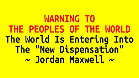 WARNING TO THE PEOPLES OF THE WORLD: The World Is Entering Into The "New Dispensation"