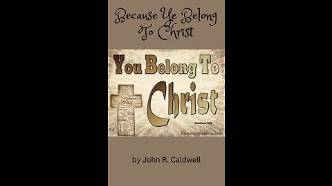 Because Ye Belong To Christ, by John R. Caldwell