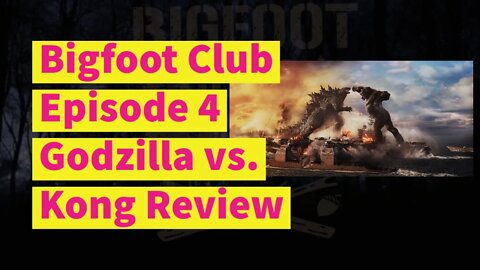 Bigfoot Club Godzilla vs. Kong Review Season 3 Episode 4