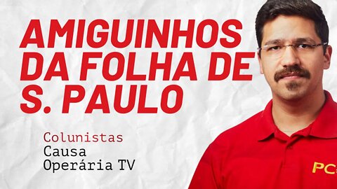 O "fora Bolsonaro" e os amiguinhos da Folha de S.Paulo - Colunistas da COTV | Rafael Dantas