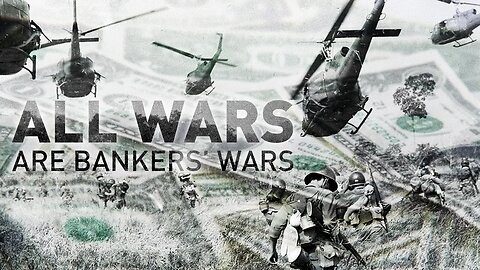 Documentary:All Wars Are Bankers Wars