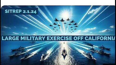LARGE Military Exercise off California SITREP 2.1.24