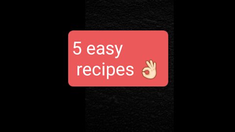 Top 5 yummy easy recipes
