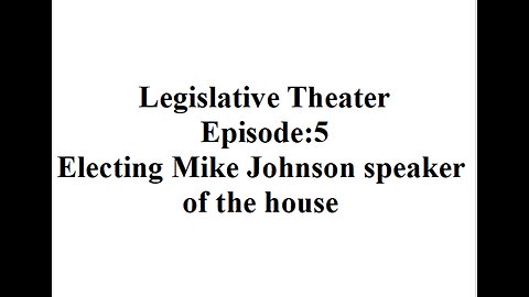 Legislative Theatre Episode:5 Electing Mike Johnson Speaker of the House