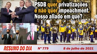PSDB quer privatizações e não quer impeachment. Nosso aliado em quê? - Resumo do Dia nº 779 - 8/7/21