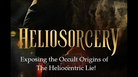 👹 HELIOSORCERY (2022)▪️ EXPOSING THE OCCULT ORIGINS OF HELIOCENTRISM 👀▪️