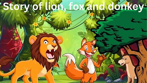 Story of the lion fox and the donkey | शेर लोमड़ी और गधे की कहानी | sher lomri aur gadhe ke kahaanee