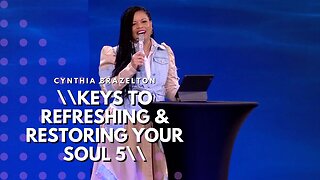 Keys to Refreshing & restoring Your Soul (5) - Cynthia Brazelton