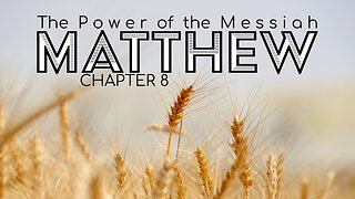 Matthew 8 "The Power of the Messiah"