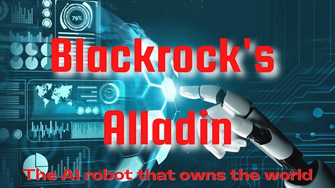 BLACKROCKS ALLADIN - THE AI ROBOT THAT OWNS THE WORLD
