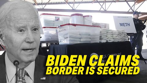 BIDEN ADMINISTRATION CLAIMS BORDER IS SECURED WHILE FENTANYL SEIZURES ARE UP BY OVER 500%
