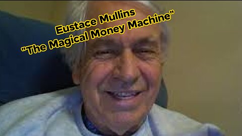 Eustace Mullins "The Magical Money Machine" (full length documentary)