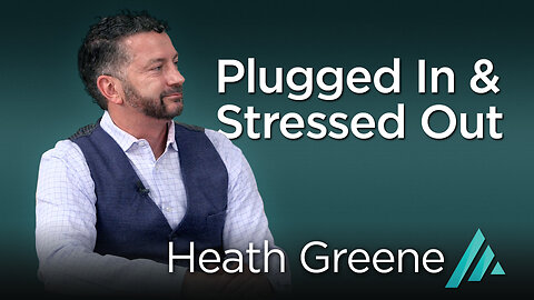 Plugged In and Stressed Out: Heath Greene AMS TV 332