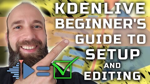 Kdenlive - Beginner's Guide to Setup and Editing