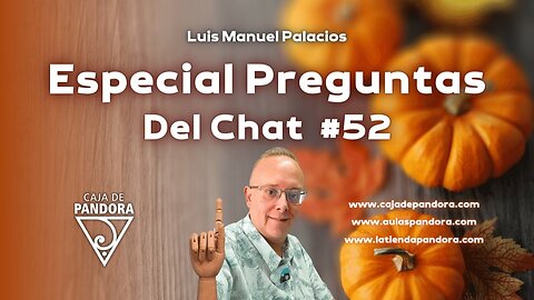 Especial Preguntas Del Chat #52 con Luis Manuel Palacios Gutiérrez