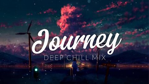 Journey | Deep Chill Mix