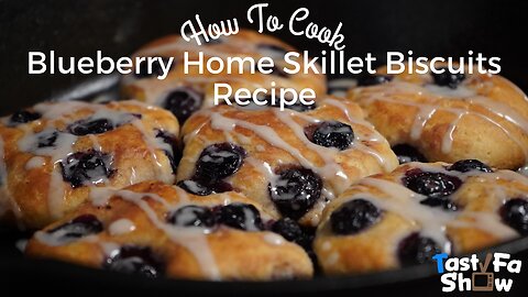 How To Cook TastyFaShow’s Homemade Blueberry Home Skillet Biscuits Recipe