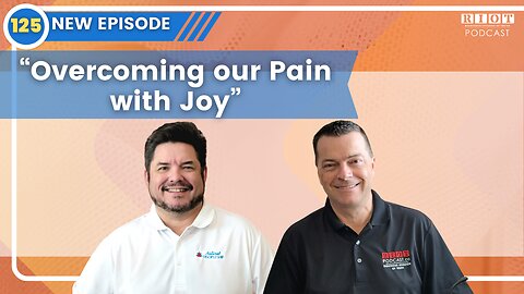 Overcoming our Pain with Joy | Riot Podcast Ep 125 | Christian Podcast