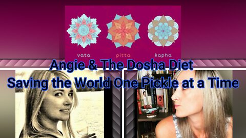 Angie & The Dosha Diet: Saving the World One Pickle at a Time!