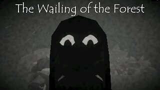 The Wailing of the Forest - Good Luck Avoiding Eye Contact!