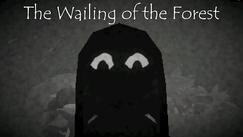 The Wailing of the Forest - Good Luck Avoiding Eye Contact!
