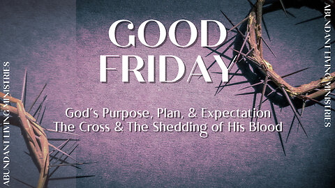 God's Purpose, Plan & Expectation: The Cross & The Shedding of His Blood | 3-29-24 | Good Friday