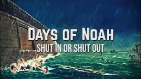 Days of Noah: SHUT IN -- or SHUT OUT
