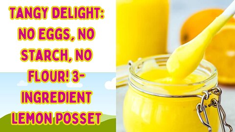 3-Ingredient Lemon Posset: The Creamy, Egg-free, Flour-free Dessert You'll Love!