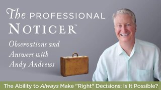 The Ability to Always Make "Right" Decisions: Is It Possible? — The Professional Noticer