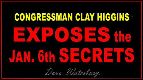 Congressman Clay Higgins EXPOSES the JAN.6th SECRETS - Condensed