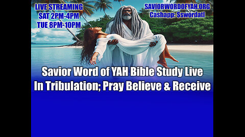 In Tribulation; Pray Believe & Receive - Savior Word of YAH Bible Study Live