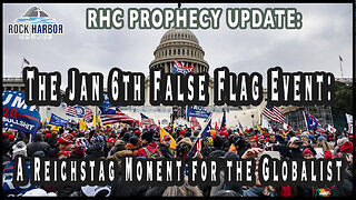 The Jan 6th False Flag Event: A Reichstag Moment for the Globalist [Prophecy Update]