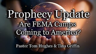 Prophecy Update: Are FEMA Camps Coming to America?