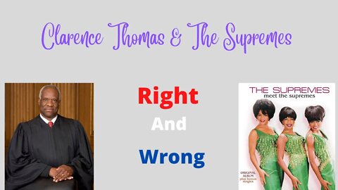 Clarence Thomas & The Supremes - Right and Wrong - Episode 18