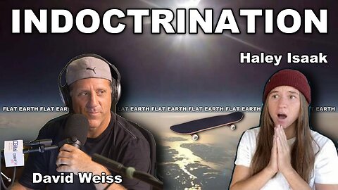 [Haley Isaak] Haley Isaak debunks FLAT EARTH w David Weiss [May 25, 2021]